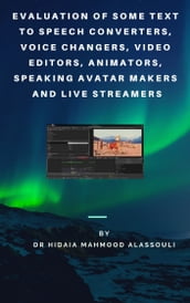 Evaluation of Some Text to Speech Converters, Voice Changers, Video Editors, Animators, Speaking Avatar Makers and Live Streamers