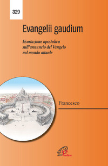 Evangelii gaudium. Esortazione apostolica. L'annuncio del Vangelo nel mondo attuale - Papa Francesco (Jorge Mario Bergoglio)