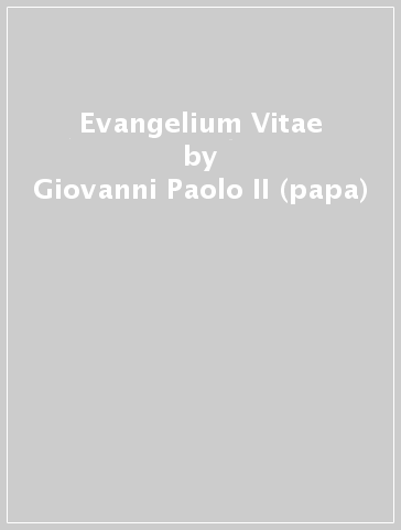Evangelium Vitae - Giovanni Paolo II (papa)