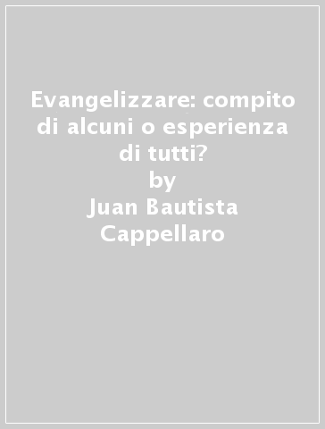 Evangelizzare: compito di alcuni o esperienza di tutti? - Juan Bautista Cappellaro