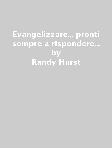 Evangelizzare... pronti sempre a rispondere... - Randy Hurst