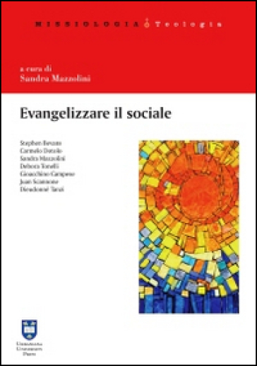 Evangelizzare il sociale. Prospettive per una scelta missionaria - Stephen B. Bevans - Gioacchino Campese - Carmelo Dotolo