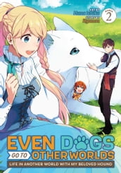 Even Dogs Go to Other Worlds: Life in Another World with My Beloved Hound (Manga) Vol. 2