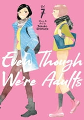 Even Though We re Adults Vol. 7