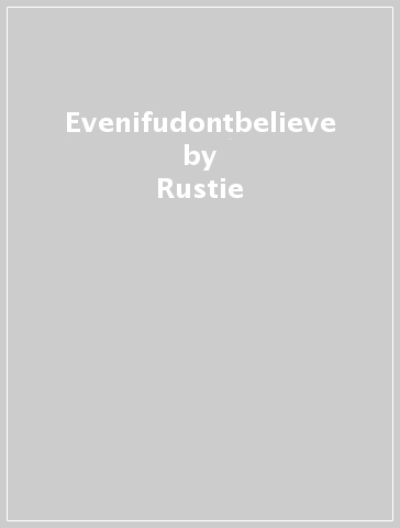 Evenifudontbelieve - Rustie