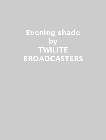 Evening shade - TWILITE BROADCASTERS