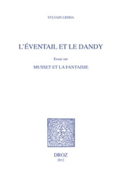 L Eventail et le Dandy. Essai sur Musset et la fantaisie