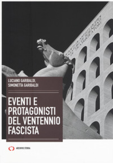 Eventi e protagonisti del ventennio fascista - Luciano Garibaldi