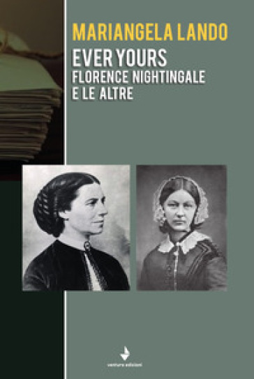 Ever yours. Florence Nightingale e le altre - Mariangela Lando