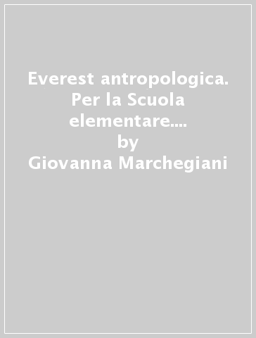 Everest antropologica. Per la Scuola elementare. Con e-book. Con espansione online. 4. - Giovanna Marchegiani - Sabrina Nocelli