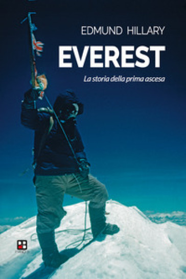 Everest. La storia della prima ascesa - Edmund Hillary