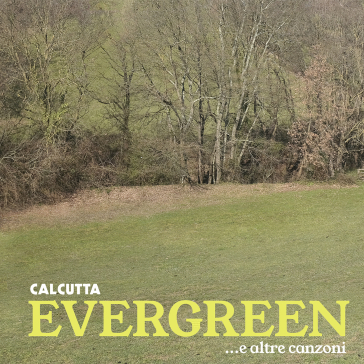 Evergreen...e altre canzoni - CALCUTTA