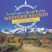 Every Explorer Should Visit the Western Region Books on America Grade 5 Children s Geography & Cultures Books