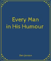 Every Man in His Humour