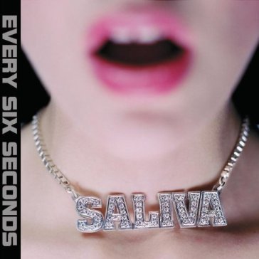 Every six seconds - Saliva