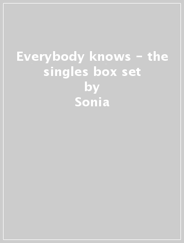 Everybody knows - the singles box set - Sonia