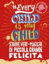 #Everychildismychild. Storie vere e magiche di piccola, grande felicità