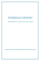 Everyday Mystic: Daily Messages for a Life of Love, Peace and Joy