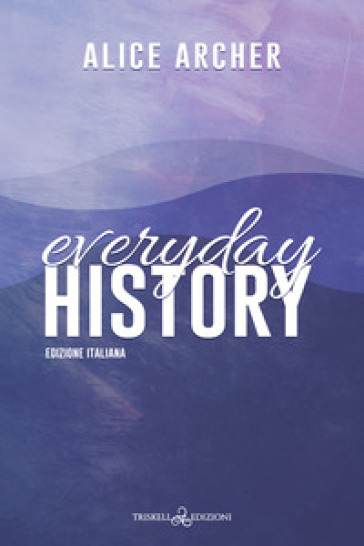 Everyday history. Ediz. italiana - Alice Archer