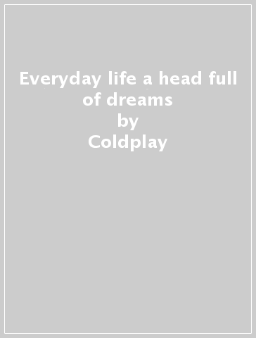 Everyday life & a head full of dreams - Coldplay