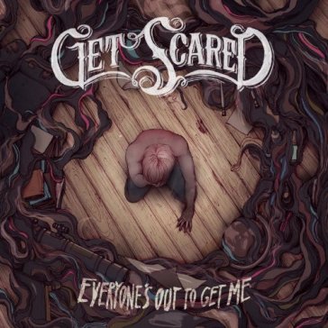 Everyone's out to get me - GET SCARED