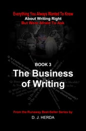 Everything You Always Wanted To Know About Writing Right: The Business of Writing