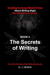 Everything You Always Wanted To Know About Writing Right: The Secrets of Writing