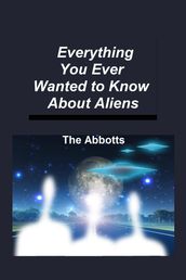 Everything You Ever Wanted to Know About Aliens