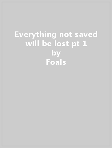 Everything not saved will be lost pt 1 - Foals