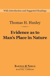 Evidence as to Man s Place in Nature (Barnes & Noble Digital Library)