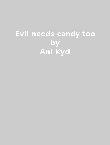 Evil needs candy too - Ani Kyd