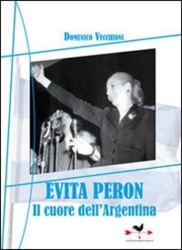Evita Peron. Il cuore dell'Argentina - Domenico Vecchioni