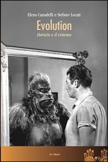 Evolution. Darwin e il cinema - Elena Canadelli - Stefano Locati