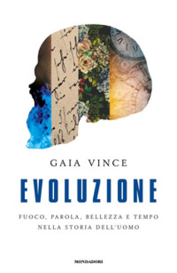 Evoluzione. Fuoco, parola, bellezza e tempo nella storia dell'uomo - Gaia Vince