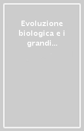 Evoluzione biologica e i grandi problemi della biologia. Le biotecnologie per la salute. 33º Seminario