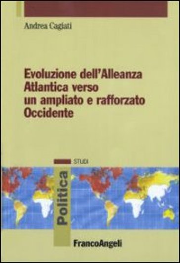 Evoluzione dell'Alleanza atlantica verso un ampliato e rafforzato occidente - Andrea Cagiati