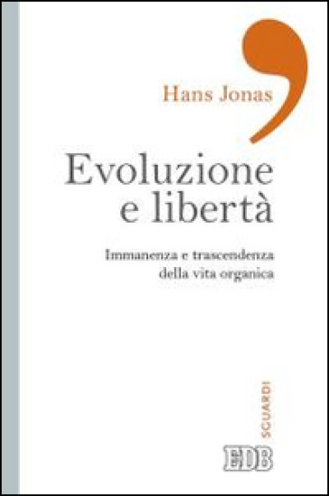 Evoluzione e libertà. Immanenza e trascendenza della vita organica - Hans Jonas