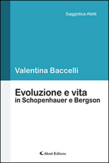 Evoluzione e vita in Schopenhauer e Bergson - Valentina Baccelli