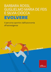 Evolvere. Il percorso sportivo dall autonomia all autoesigenza