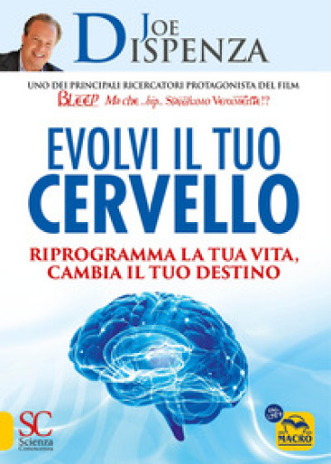 Evolvi il tuo cervello. Riprogramma la tua vita, cambia il tuo destino - Joe Dispenza