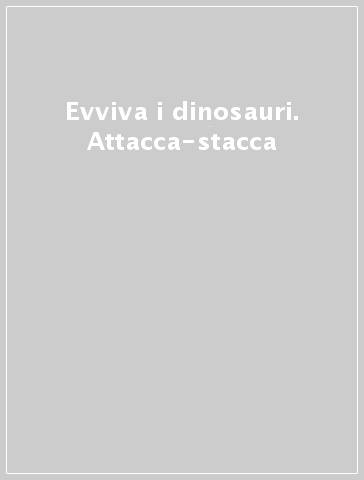 Evviva i dinosauri. Attacca-stacca