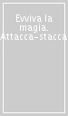 Evviva la magia. Attacca-stacca