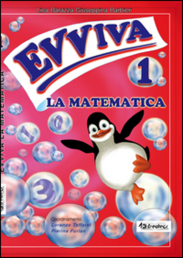 Evviva la matematica. Per la Scuola elementare. 1. - Giuseppina Barbieri - Lina Barazza