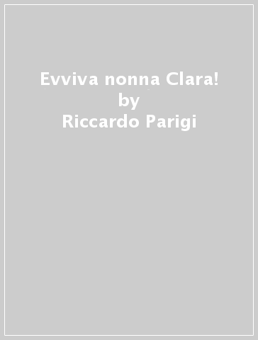 Evviva nonna Clara! - Massimo Sozzi - Riccardo Parigi