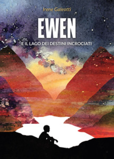 Ewen e il lago dei destini incrociati - Irene Galeotti