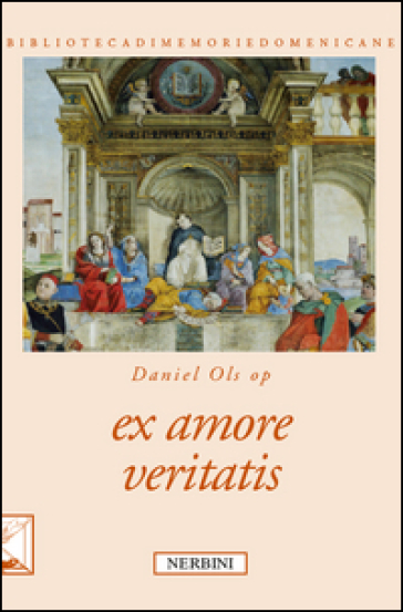 Ex amore veritatis. Ediz. bilingue - Daniel Ols