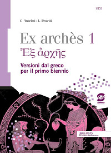 Ex archés. Versioni greche per il primo biennio. Per le Scuole superiori. Con e-book. Con espansione online. Vol. 2 - Giampiero Anselmi - Luigi Proietti