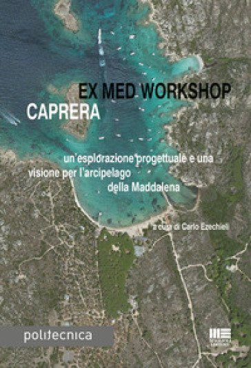 Ex med workshop Caprera. Un'esplorazione progettuale e una visione per l'arcipelago della Maddalena