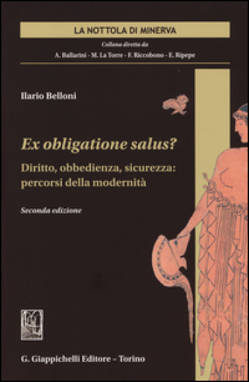 Ex obligatione salus? Diritto, obbedienza, sicurezza. Percorsi della modernità - Ilario Belloni