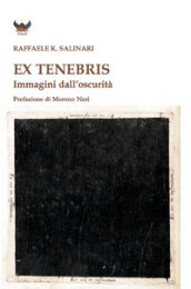 Ex tenebris. Immagini dall oscurità